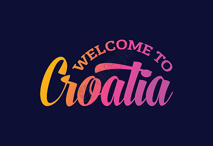 欢迎来到克罗地亚 Word Text 创意字体设计插件 欢迎签署卡片明信片丝带标识旋风首都刷子刻字旅行游客图片