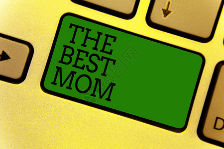 概念手写显示最好的妈商务照片文字欣赏您的母爱情怀恭维键盘绿色创建计算机图片