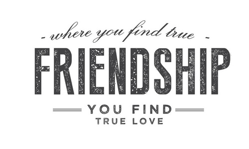 在那里你找到真正的友谊, 你找到真爱