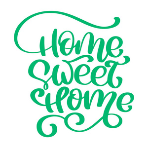 绿色书法引述家庭甜蜜的家庭文本。手工刻字版式海报。为乔迁的海报, 贺卡, 家庭装饰品。矢量插图