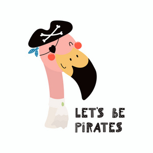 手绘制斯堪的纳维亚风格的可爱滑稽的火烈鸟海盗在 tricorn 帽子与刻字报价让海盗, 概念为儿童打印, 矢量, 插图