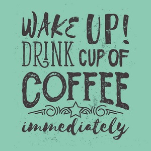 早上动机与咖啡的口号。醒来。立即喝杯咖啡。矢量图。用于卡 海报 横幅的排版咖啡口号