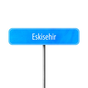 埃斯基谢希尔镇标志, 地方名字标志