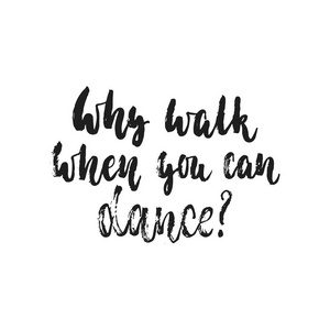 为什么走路时你可以跳舞手绘舞蹈刻字报价孤立在白色的背景。有趣的画笔墨题字照片叠加 贺卡或 t 恤打印，海报设计