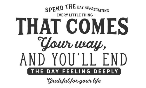 ll end the day feeling deeply grateful for your life