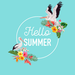 你好夏天设计与热带植物和鸟。夏日贺卡上有异国情调的花朵和鹈鹕。花卉背景, 海报, 图形。矢量插图