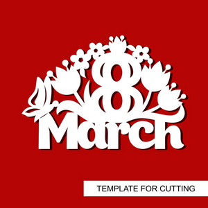 s day  8 March. Template for laser cutting, wood carving, paper