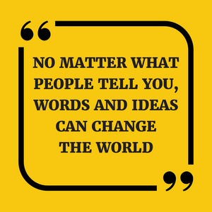 励志名言。 无论人们告诉你什么，言语和想法都能改变世界。 在黄色的背景上。