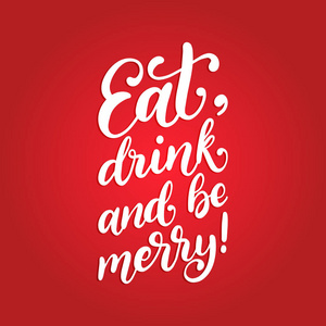 吃饮料，做快乐的手写短语。 矢量书法插图。 圣诞贺卡模板或海报概念的圣诞排版。