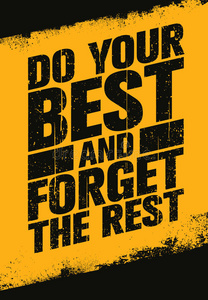 尽你最大的努力，忘记剩下的。 鼓舞人心的运动和健身创意动机引用。
