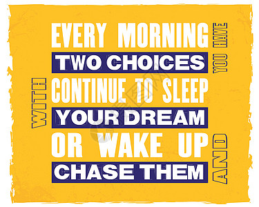 每天早上你都有两种选择 继续与你的梦睡 或者醒来后追逐他们 你都会被激起激励的灵感和文字引用框架动机生活黄色工作刻字标题墙纸打印图片
