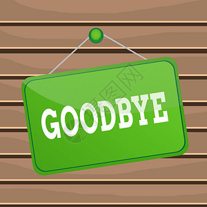 概念手写显示再见用于在谈话结束或结束时表达良好祝愿的概念意义备忘录提醒空板背景图片
