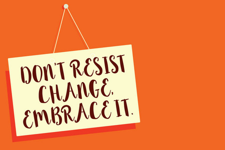 积极的励志变化概念性手写显示不要抗拒变化, 拥抱它.