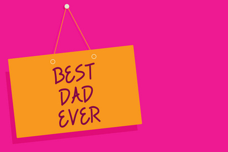 字写文字最好爸爸永远。商业概念为欣赏你的父亲的爱的感觉恭维橙色板墙信息通信打开关闭标志粉红色背景