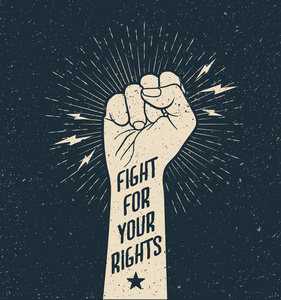 抗议拳头与战斗为您的权利标志。垃圾样式矢量插图