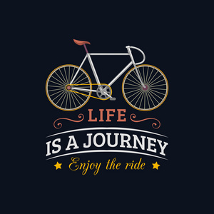 生命是一个旅程，享受旅程。自行车
