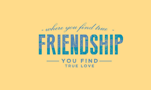 在那里你找到真正的友谊, 你找到真爱