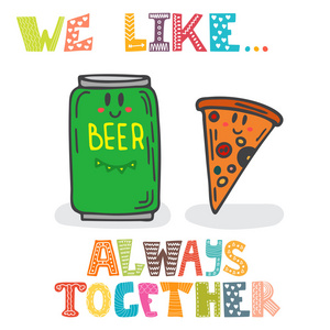 我们喜欢......永远在一起。可爱的人物的啤酒和比萨饼