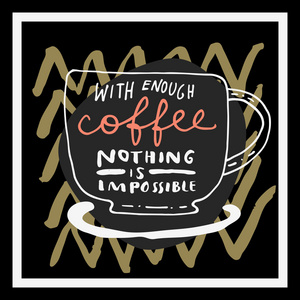 有足够的咖啡，没有什么是不可能的。