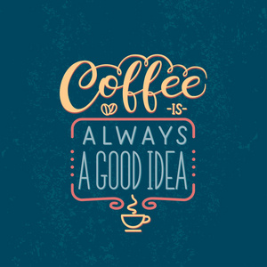 刻字报价咖啡总是一个好主意。咖啡店的海报。动机排版的矢量。垃圾背景