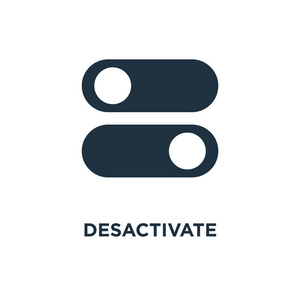 Desactivate 图标。黑色填充矢量图。白色背景上的 Desactivate 符号。可用于网络和移动