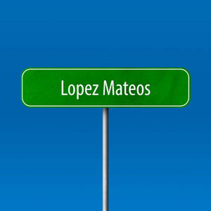 洛佩兹 Mateos 镇标志, 地名标志