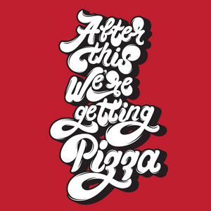 re getting pizza. Quote typographical background with handwritte