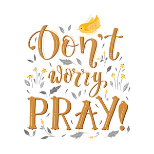 t worry pray. T shirt hand lettered calligraphic design. Perfect