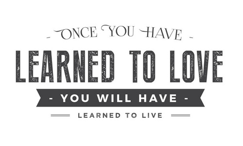 一旦你学会了爱，你就会学会了生活