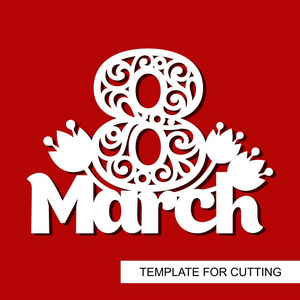 s day  8 March. Template for laser cutting, wood carving, paper