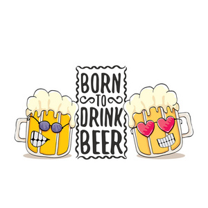 出生饮用啤酒矢量概念印刷插图或夏季海报。矢量时髦啤酒字符与滑稽的口号为打印在三通。国际啤酒日或 octoberfest 标签与口