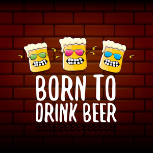 出生饮用啤酒矢量概念印刷插图或夏季海报。矢量时髦啤酒字符与滑稽的口号为打印在三通。国际啤酒日或 octoberfest 标签与口