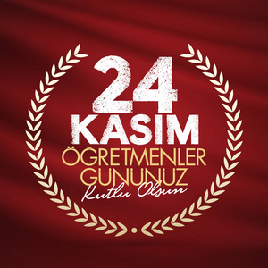  Day. TR 24 Kasim Ogretmenler Gununuz Kutlu Olsun