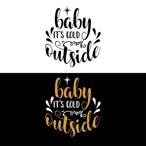 s cold outside. Christmas quote. Black typography for Christmas 