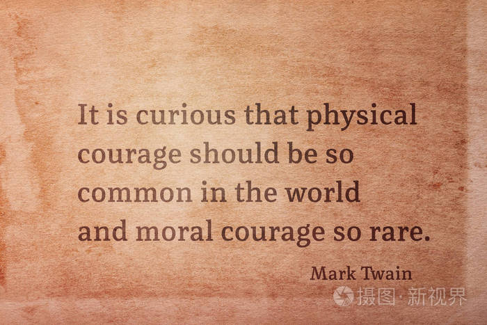 令人好奇的是 在世界著名的美国作家马克 吐温的名言中 身体上的勇气应该是如此普遍照片 正版商用图片15kgfa 摄图新视界