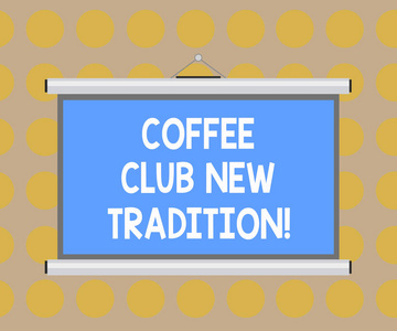 文字文字咖啡俱乐部新传统。与您的朋友挂出的业务概念作为一个例行的空白便携式墙壁悬挂投影屏幕, 用于会议演示