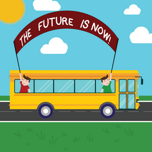手写文本未来是现在。概念意味着今天采取行动, 以获得你想要的明天规划两个孩子在校车内举行横幅棒一日游