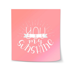 你是我的阳光Overlay隔离在白色背景手画在粉红色粘笔模板。矢量插图引用。情人节设计销售卡片设计的题记短语。