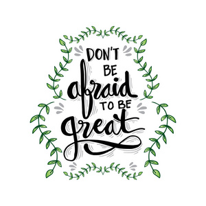 t be afraid to be great. Motivational quote.