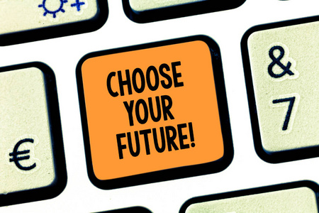概念手工写作显示选择你的未来。商务照片文本设置计划为您的职业学习课程努力键盘键意图创造计算机消息的想法