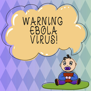 显示埃博拉警告的文本符号。概念照片通知显示展示这种致命的疾病婴儿坐在地毯与安抚剂书和空白颜色云讲话泡沫