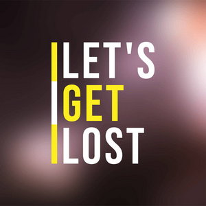 s get lost. Life quote with modern background vector illustratio