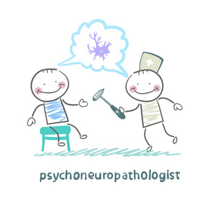 psychoneuropathologist 检查病人的神经和谈论脑神经细胞