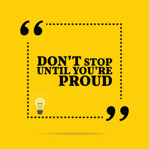励志名言。 不要停下来，直到你骄傲。