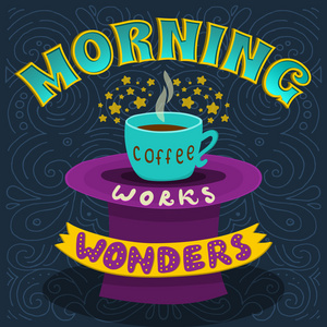 每天早上喝咖啡创造奇迹。咖啡在早上的励志短语。手刻字海报