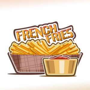 矢量标志的薯条海报与一堆油炸油腻的土豆棒在盘子和碗与番茄酱的原始